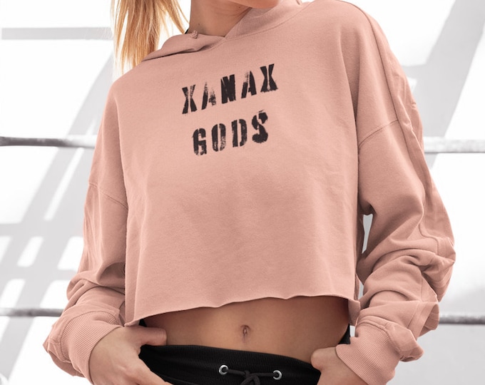 CROP HOODIE SWEATSHIRT Statement Clothing Xanax Gods Humorous Statement Clothing for Women Workout Clothing Streetwear Back to School Hoodie