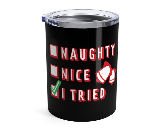 NAUGHTY OR NICE Tumbler 10oz Travel Tumbler Stainless Steel Tumbler Insulated Hot or Cold Beverage Tumbler Travel Mug Funny Gift for Friend