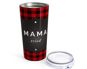 Tumbler Water Glass Red Buffalo PLAID Tumbler 20 Ounce Tumbler Mama Tried Statement Gift for Mom Funny Gift Travel Mug Travel with lid