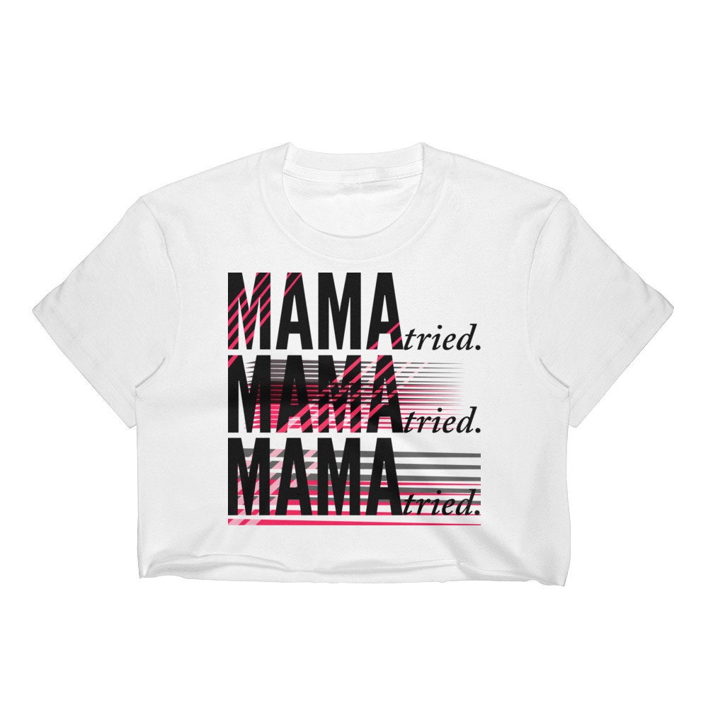 MAMA Tried CROP TOP T-Shirt Womens T-Shirt Funny Statement Top | Etsy