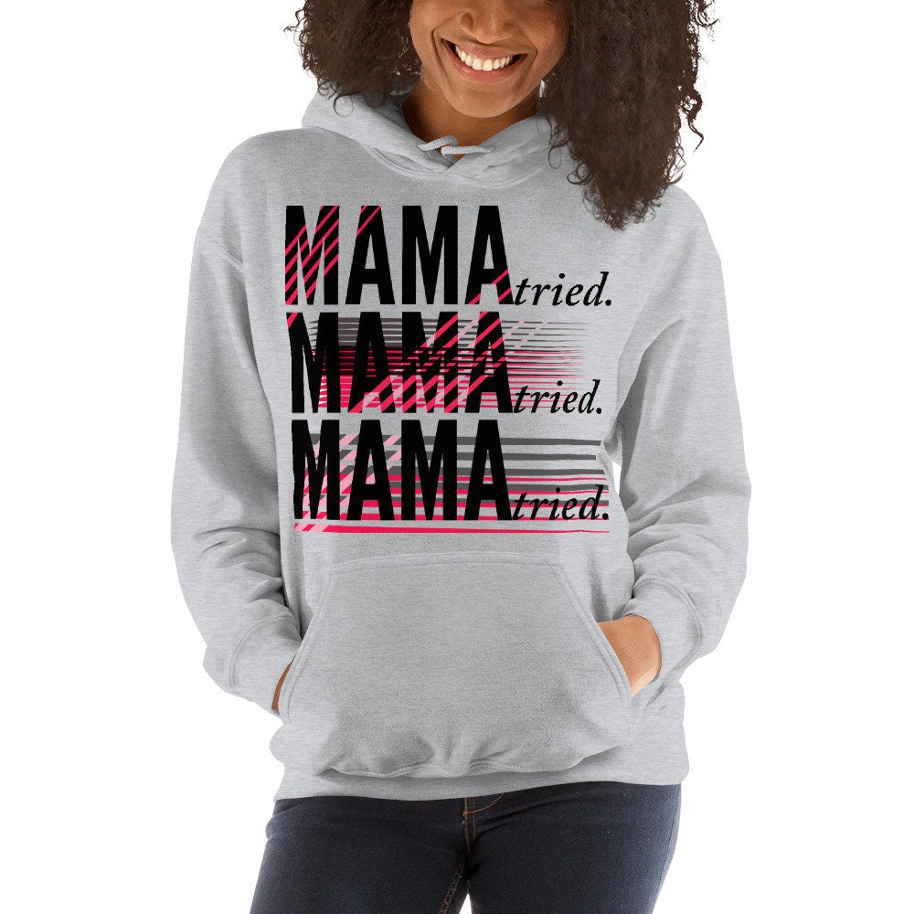 MAMA TRIED HOODIE Womens Hooded Sweatshirt for Men or Women Unisex ...