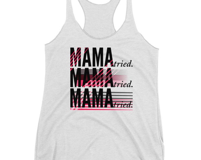 MAMA TRIED TANK Top Womens Racerback Tank Top Next Level 6733 Ladies Tank Top Work Out Tank Top Clothing For Women Yoga Top Workout Tank Top