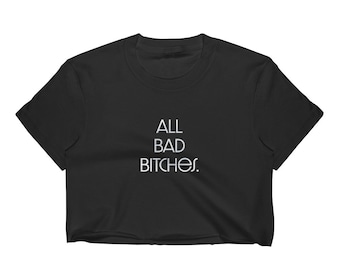 All Bad Bitches Cropped T-Shirt: Urban Apparel