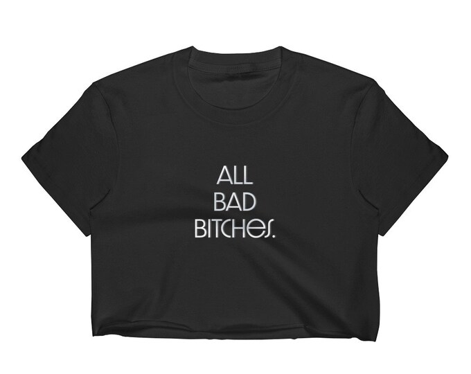 STATEMENT CROPPED T-Shirt Womens All Bad Bitches Urban Apparel Fine Jersey Short Sleeve Cropped T-Shirt w/ Tear Away Label Urban Clothing