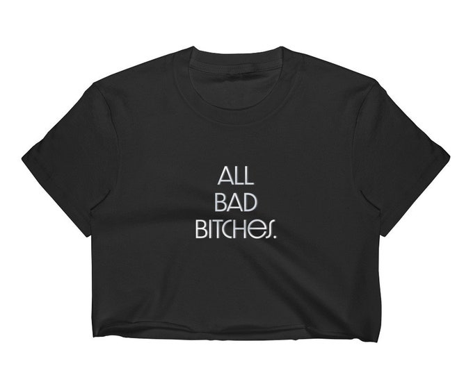 STATEMENT CROPPED T-Shirt Womens All Bad Bitches Urban Apparel Fine Jersey Short Sleeve Cropped T-Shirt w/ Tear Away Label Urban Clothing