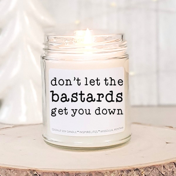 Don't Let the Bastards Get You Down Get Well Gift Job Loss Gift Encouragement Gift Break Up Motivational Candle Gift
