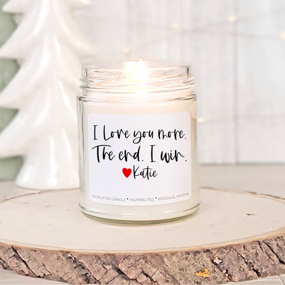 Valentine's Day i love you more the end i win soy blend wax candle gift