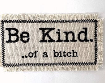 BE KIND ... of a Bitch - words to live by - Embroidered Patch for jean - Snarky Patch