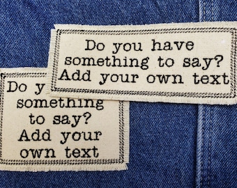 Custom Patch - Have something to say? Embroidered Patch - Canvas Patch - Make a statement - words to live by