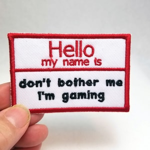 Hello My Name is.... don&#39;t bother me i am gaming Embroidered Patch - Back Patch - Backpack Patch - Embroidery - Upcycle
