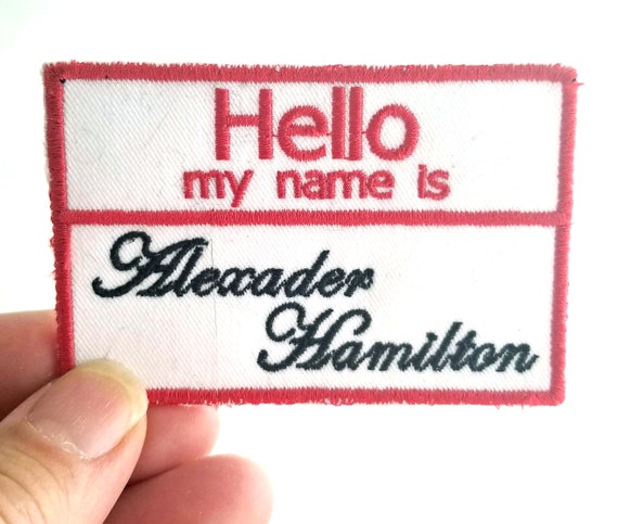 Hello My Name Is. Alexander Hamilton Embroidered Patch Back Patch Backpack Patch Embroidery Upcycle Hamilton Etsy