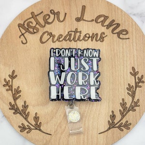 I Dont Know I just Work Here Badge Reel, Funny Badge Reel, Gift for Mom, Glitter Badge Reel, Badge Reel, Gift for Nurse, Sarcastic Gift