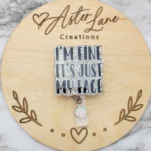 I'm Fine It's Just My Face, Funny Badge Reel, Glitter Badge Reel, Funny Gift, Nurse Gift, ID Holder, Medical Badge Reel, Gift for Sister