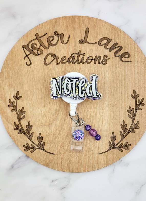 Noted Badge Reel, Pretty Badge Reel, Funny Badge Reel, Co Worker Gift,  Glitter Badge Reel, Nurse Gift, ID Tag, Gift for Best Friend 