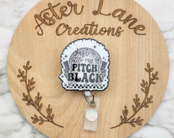 Ray of Pitch Black, Sarcastic Badge Reel, Funny Badge Reel, Glitter Badge Reel, Practical Gift, Medical Badge Reel, Quote Badge Reel