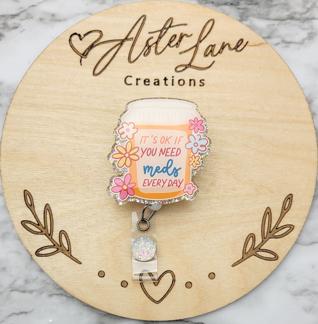 Mental Health Badge Reel, Cute Pill Bottle, It's Okay If You Need Meds ...