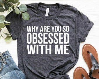 Clothing Shoes Accessories Why Are You So Obsessed With Me Tee T Shirt Top Boy Girl Retro Hipster Fashion Fun Slogan Art Hoe 90s Kawaii Aesthetic Grunge Vintage Kpop Handmade Products