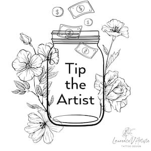 Peut inclure: Dessin au trait noir et blanc d'un bocal en verre avec le texte "Tip the Artist" à l'intérieur. Des billets de banque et des pièces de monnaie tombent dans le bocal. Des fleurs entourent le bocal.