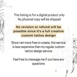 Puede incluir: Texto sobre un fondo blanco con dise&ntilde;os florales a los lados. El texto dice: "Esta lista es para un producto digital solamente. No se enviar&aacute; ninguna copia f&iacute;sica. No se podr&aacute; realizar ninguna revisi&oacute;n o reembolso, ya que se trata de un dise&ntilde;o de tatuaje personalizado totalmente creativo. Como tengo m&aacute;s libertad para crear, este servicio es m&aacute;s barato que mi servicio habitual de dise&ntilde;o de tatuajes personalizados. No dudes en contactarme si tienes alguna pregunta."