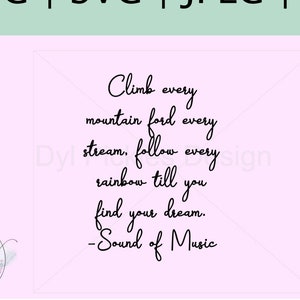 Sound of Music Quote - Climb every mountain, for every stream broadway play svg file