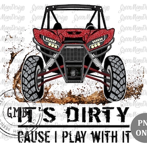 It&#39;s Dirty Cause Play With It Red UTV, SXS Png, Sublimation Design, Graphic, Clip Art, Digital Download
