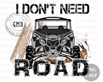 I Don't Need Road Can Am UTV, SXS Png, Sublimation Design, Graphic, Clip Art, Digital Download