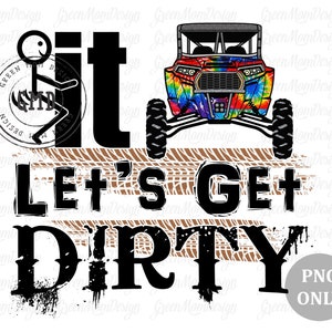 F**k It Let&#39;s Get Dirty RZR Tie Dye UTV, SXS Png, Sublimation Design, Graphic, Clip Art, Digital Download