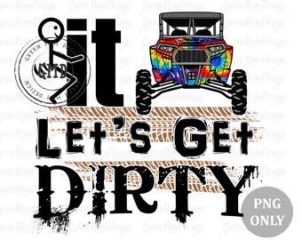 May include: A black and white stick figure with the text "it" and "let's get dirty" in black. A tie-dye patterned off-road vehicle with black wheels is in the background.