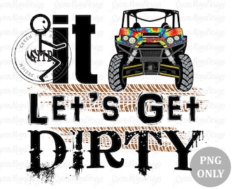 F**k It Let's Get Dirty Tie Dye UTV, SXS Png, Sublimation Design, Graphic, Clip Art, Digital Download