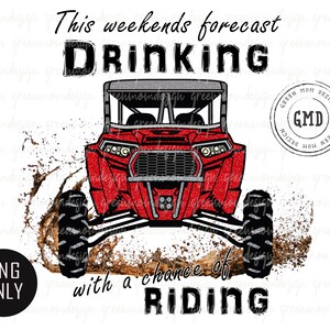 May include: Red and black off-road vehicle driving through mud with the text "This weekends forecast DRINKING with a chance of RIDING" and a logo that says "GREEN MOM DESIGN GMD GREEN MOM DESIGN".