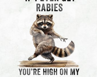 Funny Raccoon PNG Sublimation, If I Ever Get Rabies Quote, Sarcastic Animal Shirt Design, Humor Meme PNG.