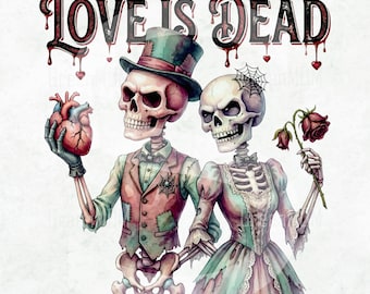 Anti Valentine Skeleton Couple PNG, Love Is Dead Gothic Skull Art, Dark Romance Sublimation, Horror Valentine Shirt Design