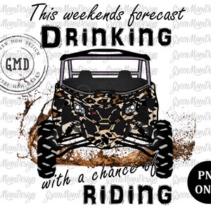 May include: A digital illustration of a camouflage-patterned off-road vehicle with the text "This weekends forecast Drinking with a chance of RIDING" and a logo that says "Green Mom Design GMD".