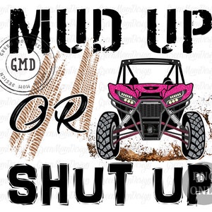 Mud Up or Shut Up UTV, SXS Png, Sublimation Design, Graphic, Clip Art, Digital Download