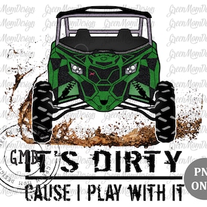 It&#39;s Dirty Cause Play With It Can Am UTV, SXS Png, Sublimation Design, Graphic, Clip Art, Digital Download