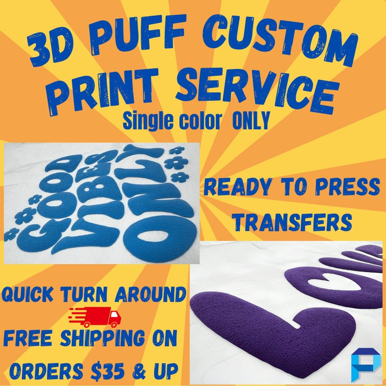 May include: A close-up of two examples of 3D puff custom print transfers. The first example is blue and says "Good Vibes Only". The second example is purple and says "Love". The text "3D Puff Custom Print Service Single color ONLY Ready to Press Transfers Quick Turn Around Free Shipping on Orders $35 & Up" is also visible.