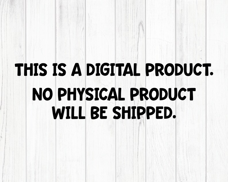 May include: Text on a white woodgrain background that reads: "This is a digital product. No physical product will be shipped."