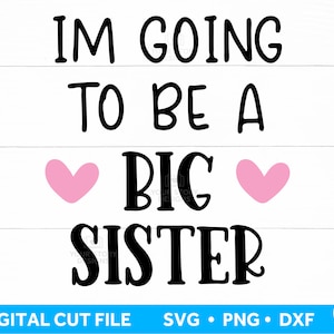 Big Sister SVG file for Cricut, I&#39;m Going to Be a Big Sister, Kids Shirt Design Svg, Commercial Use DXF PNG Digital Download