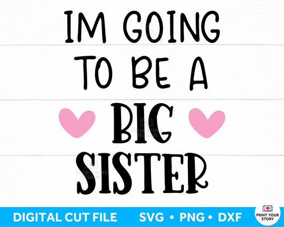 Big Sister SVG file for Cricut, I'm Going to Be a Big Sister, Kids Shirt Design Svg, Commercial Use DXF PNG Digital Download