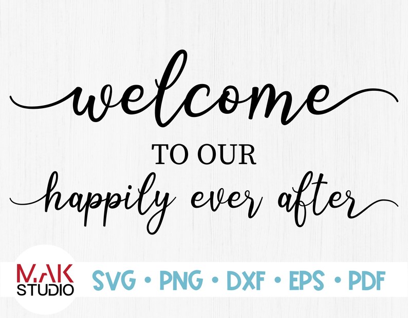 Download Clip Art Welcome To Our Happily Ever After Svg Welcome To Our Happily Ever After Dxf Wedding Sign Svg Wedding Cut Files Wedding Svg Commercial Use Art Collectibles