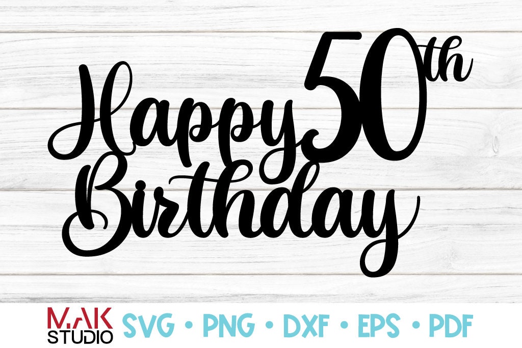 Download Happy 50th Birthday Cake Topper Svg Happy Birthday Cake Topper Etsy