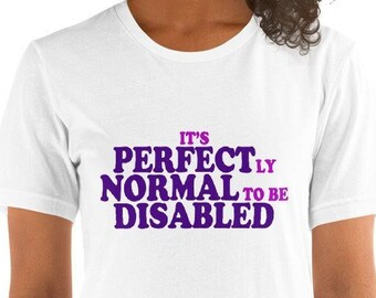 Disability Pride Unisex T-Shirt - It's Perfectly Normal To Be Disabled, Autism Awareness, Neurodiversity Affirming, Disability Rights