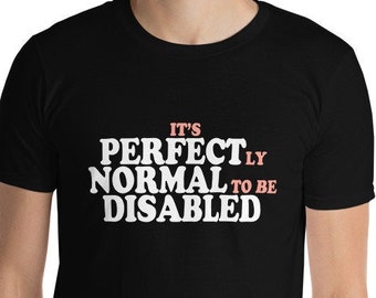 Disability Pride Unisex T-Shirt - It's Perfectly Normal To Be Disabled, Autism Awareness, Neurodiversity Affirming, Disability Rights