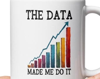 Die Daten haben mich dazu gebracht, es zu tun Becher - Daten Nerd weiße glänzende Kaffeetasse, Geschenk für Wissenschaftsliebhaber, lustige Daten Wissenschaftsbecher