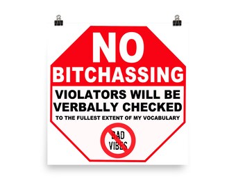 No Bitchassing Poster - FREE Shipping in US, No Trespassing Parody, No Bad Vibes, Funny Poster, Wall Art, Photo Quality Paper