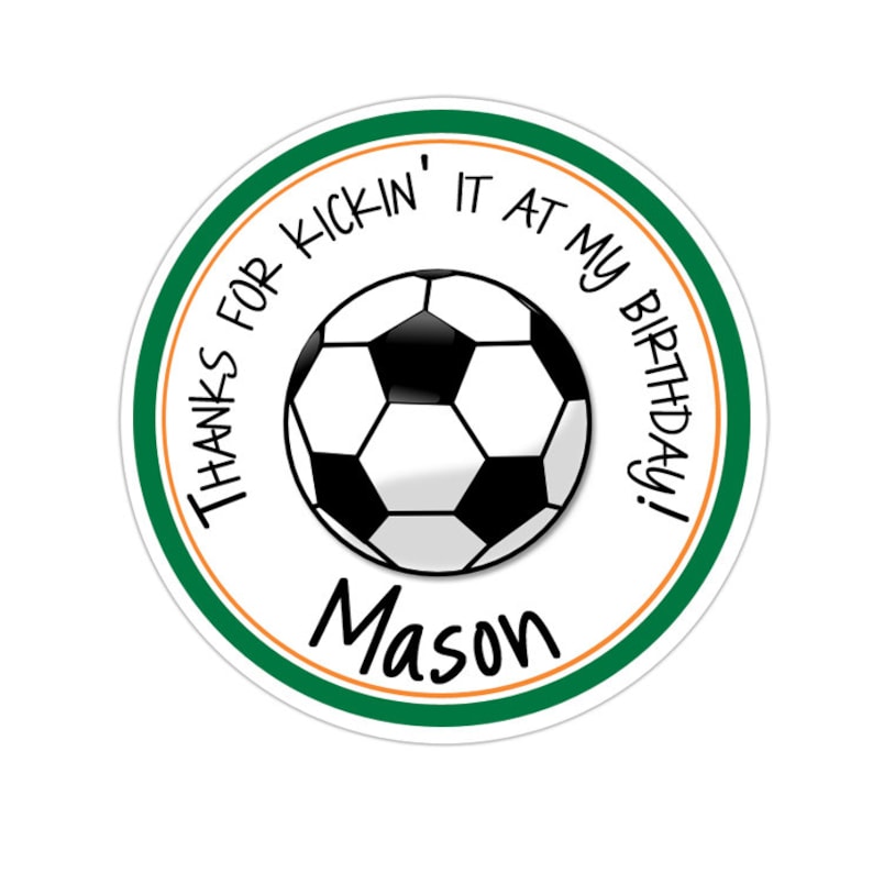 May include: Round sticker with a green and orange border. The sticker has a black and white soccer ball in the center with the text "Thanks for kickin' it at my birthday!" around the ball and the name "Mason" below the ball.