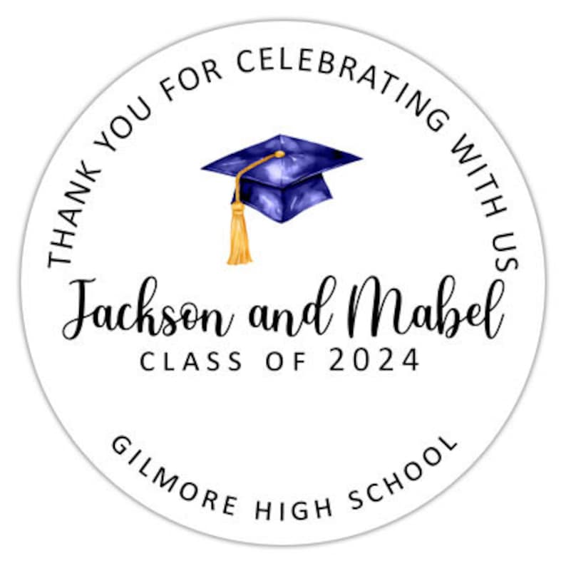 May include: Round white sticker with black text that says "Thank you for celebrating with us Jackson and Mabel Class of 2024 Gilmore High School". A blue graduation cap with a gold tassel is in the centre of the sticker.