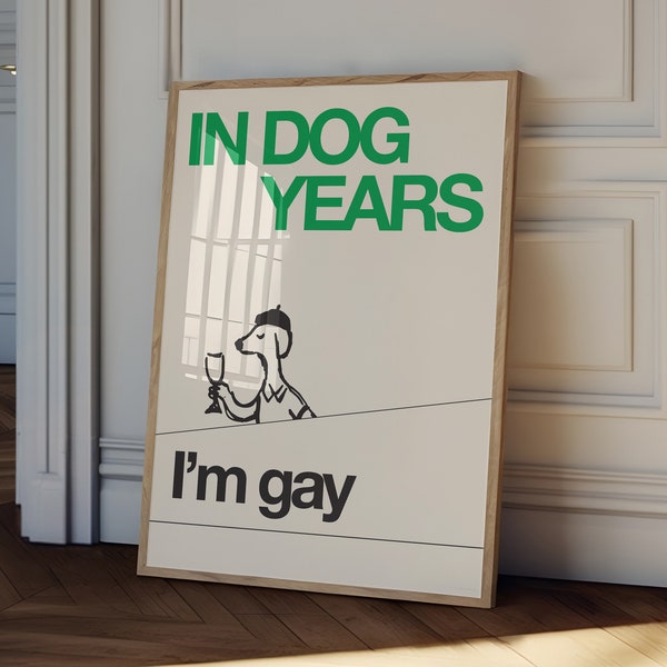 In dogs years I'm gay – Queer Art – Indie Room Decor – Preppy Room Decor – Lesbian Art – funny gay art – Printable Wall Art – Funny Wall Art