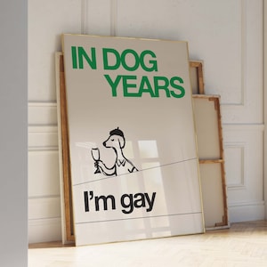 In dogs years I&#39;m gay – Queer Art – Indie Room Decor – Preppy Room Decor – Lesbian Art – funny gay art – Printable Wall Art – Funny Wall Art