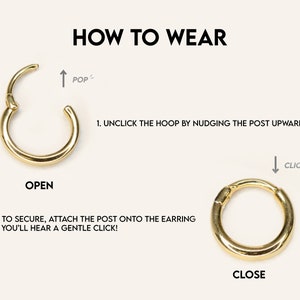 May include: How to wear a gold hoop earring. The earring is open and the post is pushed up. The earring is closed and the post is clicked into place.